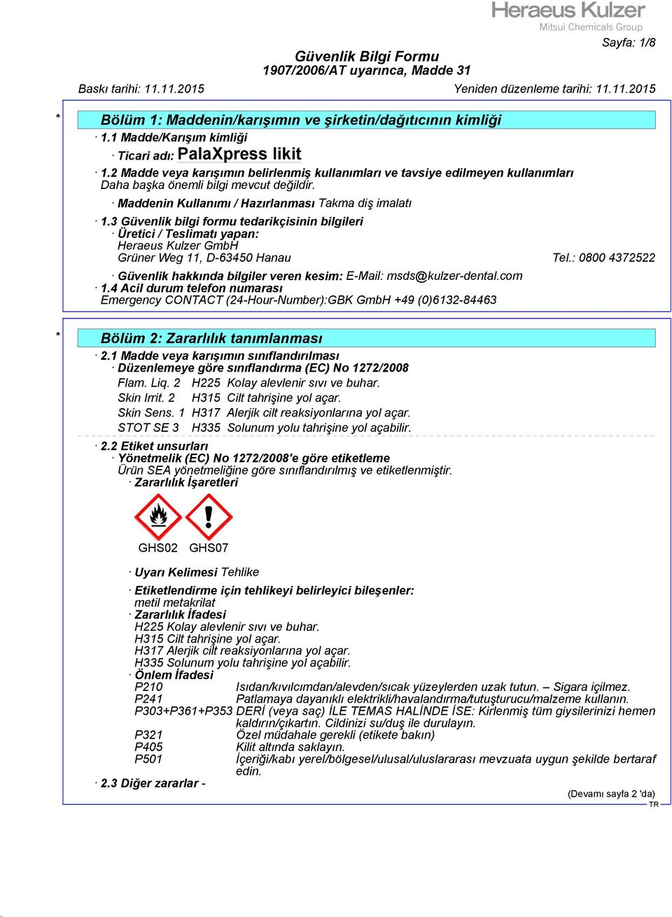 3 Güvenlik bilgi formu tedarikçisinin bilgileri Üretici / Teslimatı yapan: Heraeus Kulzer GmbH Grüner Weg 11, D-63450 Hanau Tel.