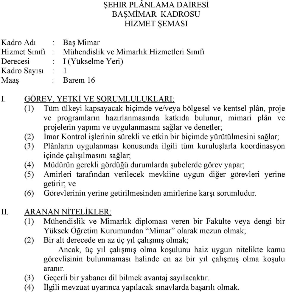 etkin bir biçimde yürütülmesini sağlar; (3) Plânların uygulanması konusunda ilgili tüm kuruluşlarla koordinasyon içinde çalışılmasını sağlar; (4) Müdürün gerekli gördüğü durumlarda şubelerde görev