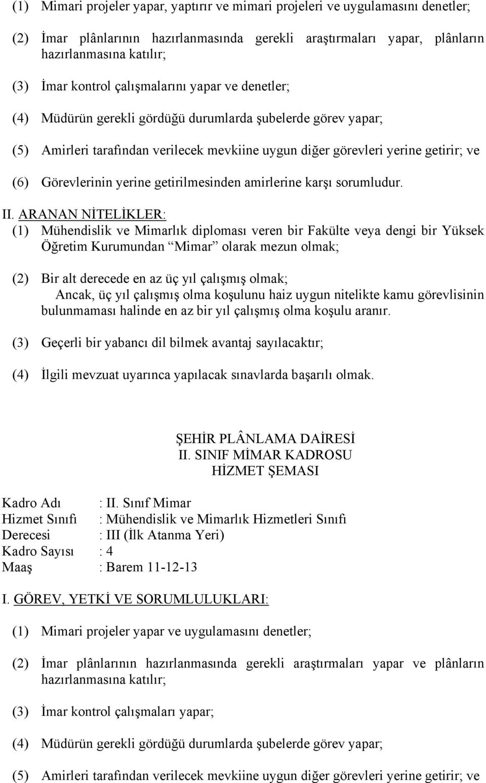 yerine getirilmesinden amirlerine karşı sorumludur.