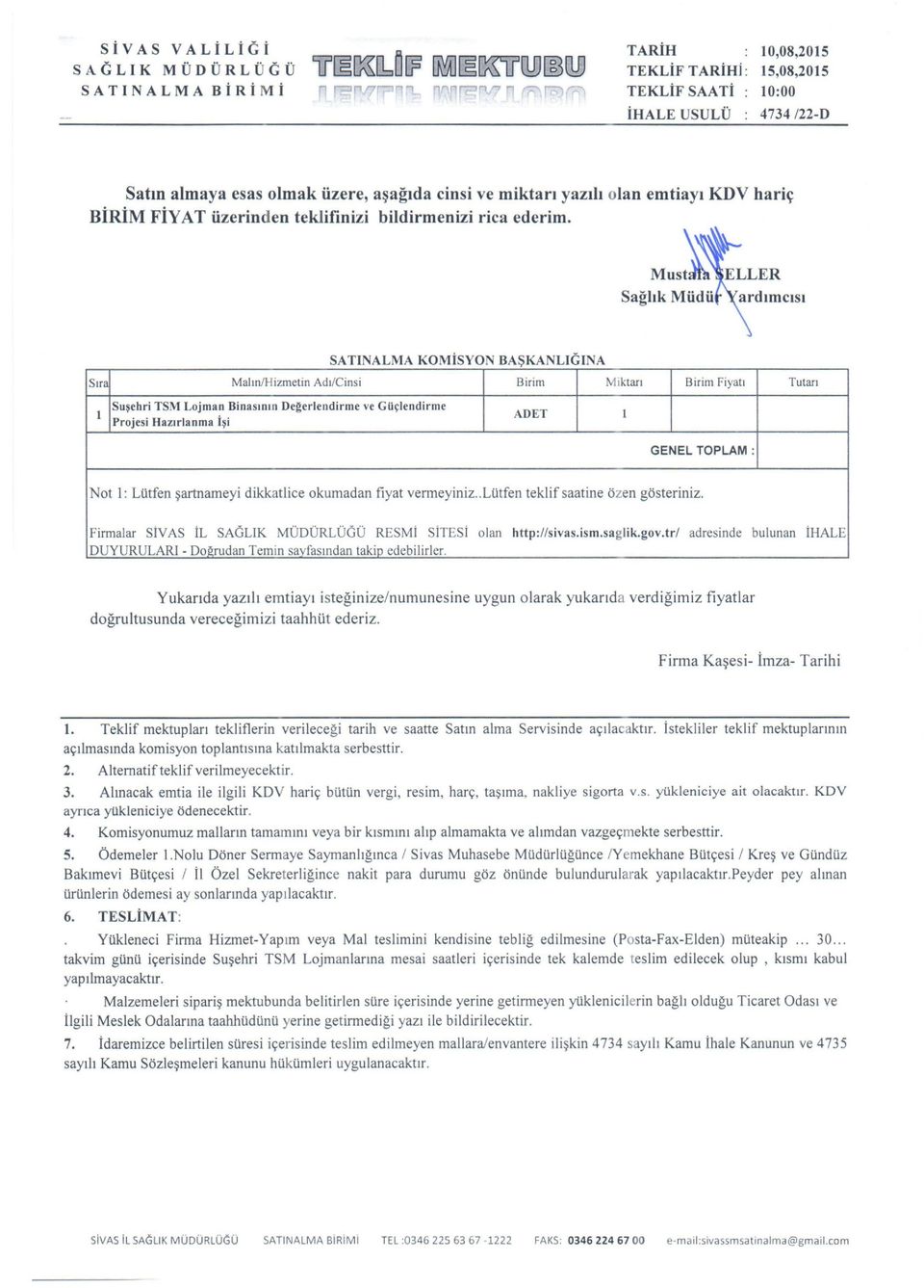 Sağlık Müdü SATINALMA KOMİSYON BAŞKANLIGINA Sıra MalınıHizmetin Adı/Cinsi Birim Miktarı Birim Fiyatı Tutarı ı Suşehri TSM Lojman Binasının Değertendirrne ve Güçlendirme ADET ı Projesi Hazırlanma İşi