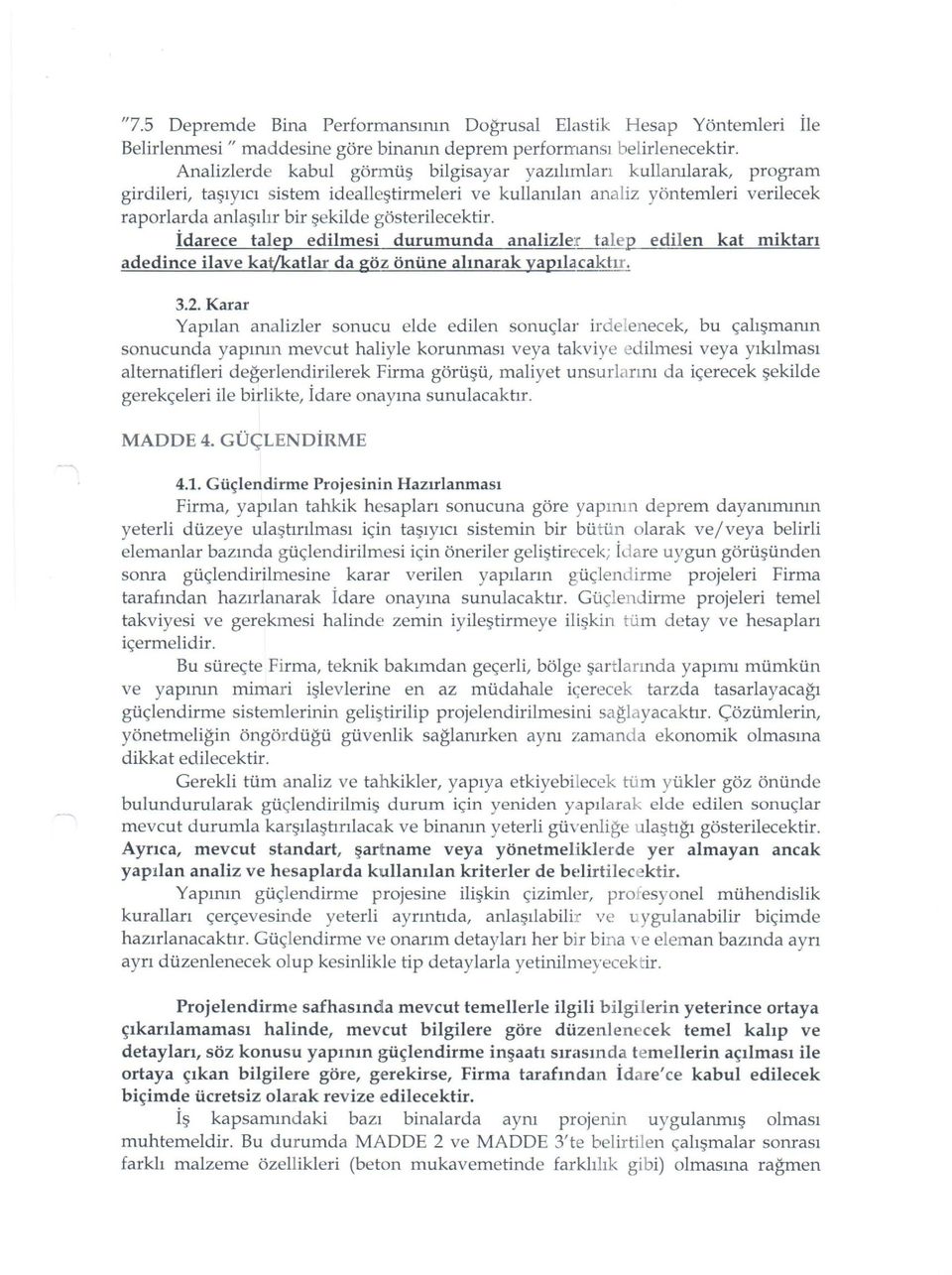 gösterilecektir. İdarece talep edilmesi durumunda analizleır talep edilen kat miktarı adedince ilave kat/kat1ar da göz önüne alınarak yapıla.caktır. 3.2.