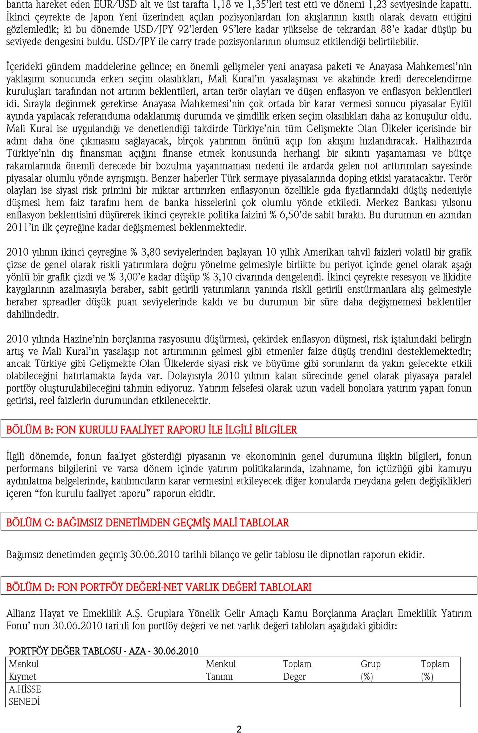 düşüp bu seviyede dengesini buldu. USD/JPY ile carry trade pozisyonlarının olumsuz etkilendiği belirtilebilir.