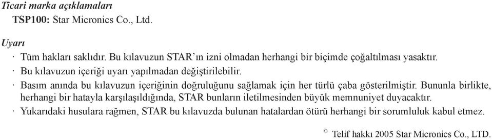 Basım anında bu kılavuzun içeriğinin doğruluğunu sağlamak için her türlü çaba gösterilmiştir.