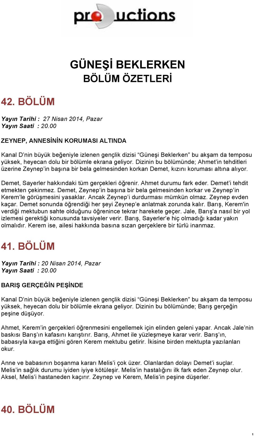 Ahmet durumu fark eder. Demet i tehdit etmekten çekinmez. Demet, Zeynep in başına bir bela gelmesinden korkar ve Zeynep in Kerem le görüşmesini yasaklar. Ancak Zeynep i durdurması mümkün olmaz.