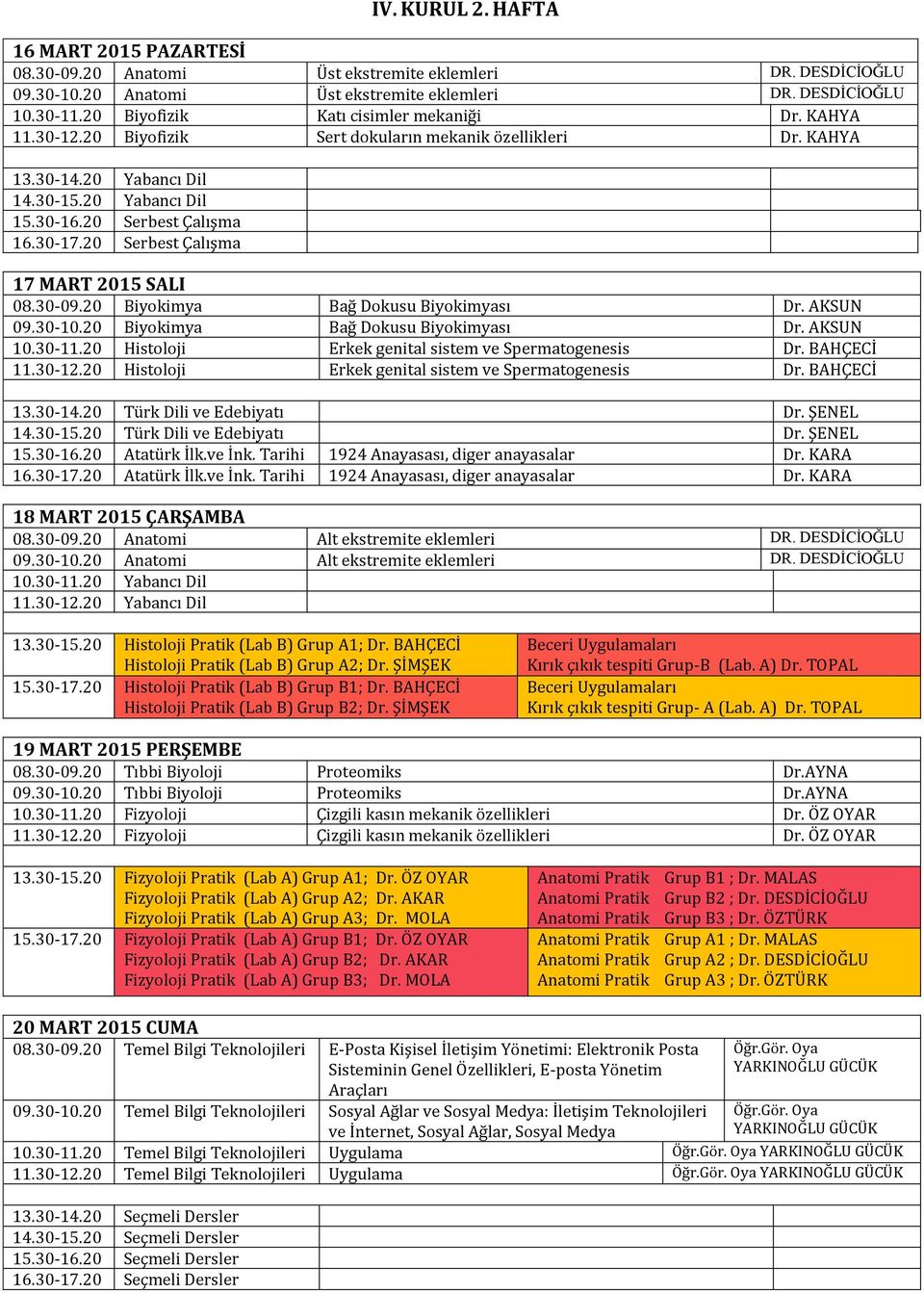 20 Biyokimya Bağ Dokusu Biyokimyası Dr. AKSUN 10.30-11.20 Histoloji Erkek genital sistem ve Spermatogenesis Dr. BAHÇECİ 11.30-12.20 Histoloji Erkek genital sistem ve Spermatogenesis Dr. BAHÇECİ 15.