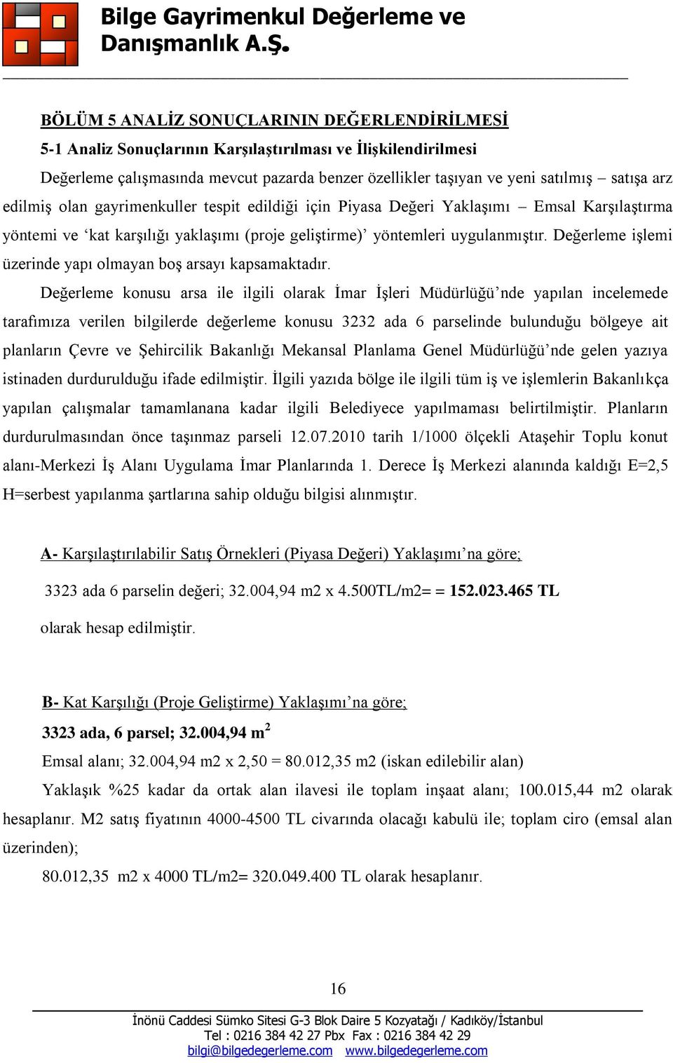 Değerleme iģlemi üzerinde yapı olmayan boģ arsayı kapsamaktadır.