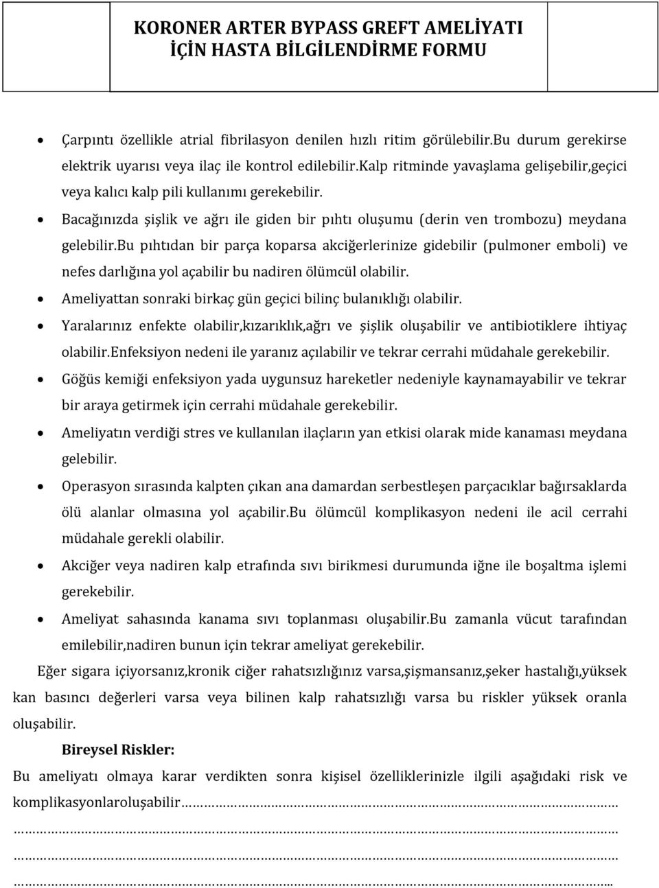 bu pıhtıdan bir parça koparsa akciğerlerinize gidebilir (pulmoner emboli) ve nefes darlığına yol açabilir bu nadiren ölümcül olabilir.