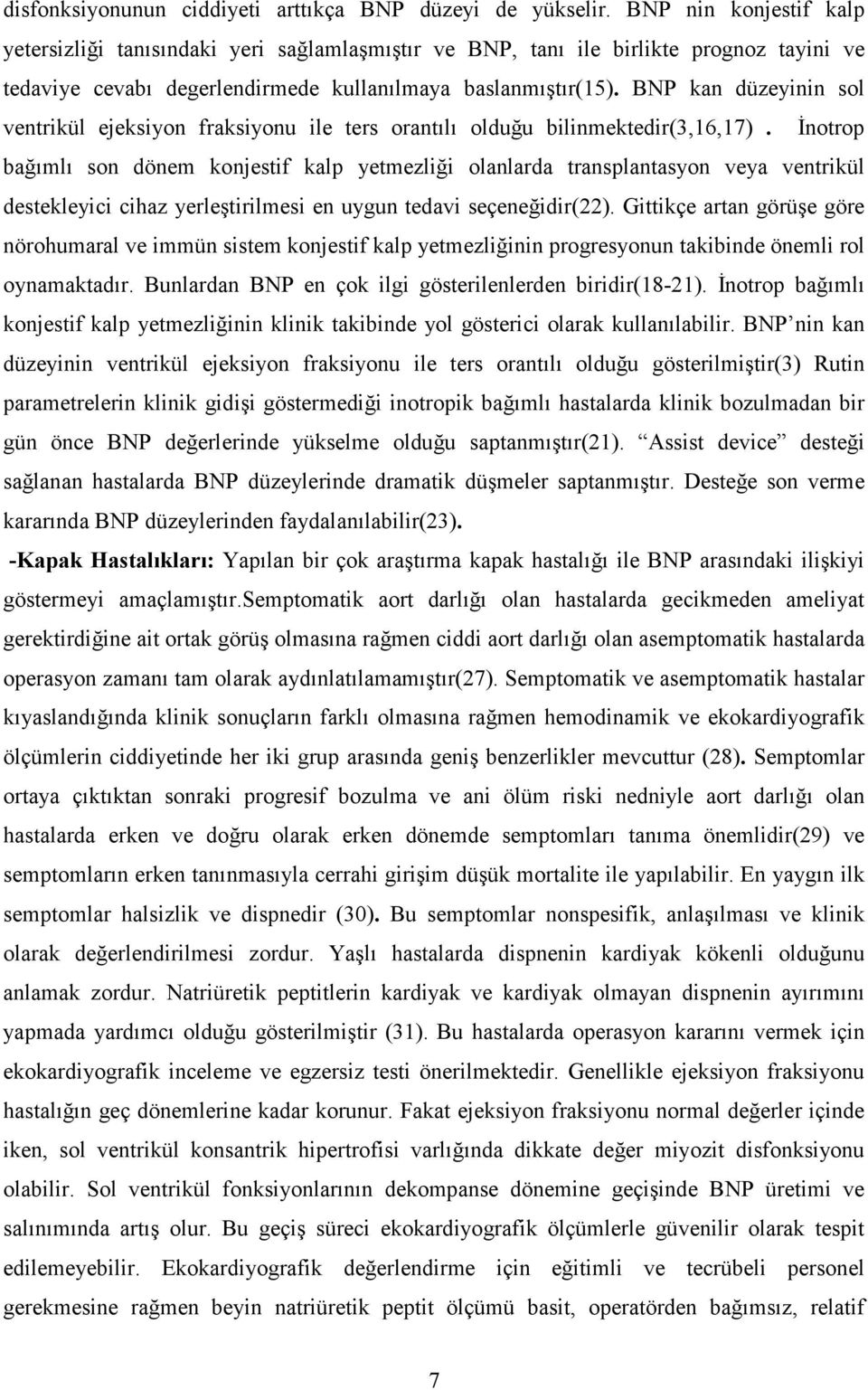 BNP kan düzeyinin sol ventrikül ejeksiyon fraksiyonu ile ters orantılı olduğu bilinmektedir(3,16,17).