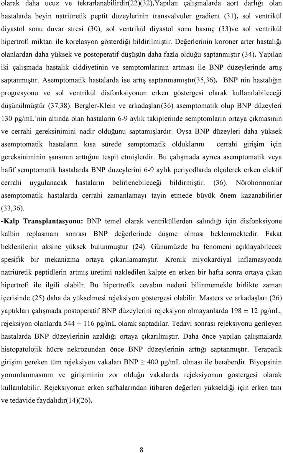 (33)ve sol ventrikül hipertrofi miktarı ile korelasyon gösterdiği bildirilmiştir.