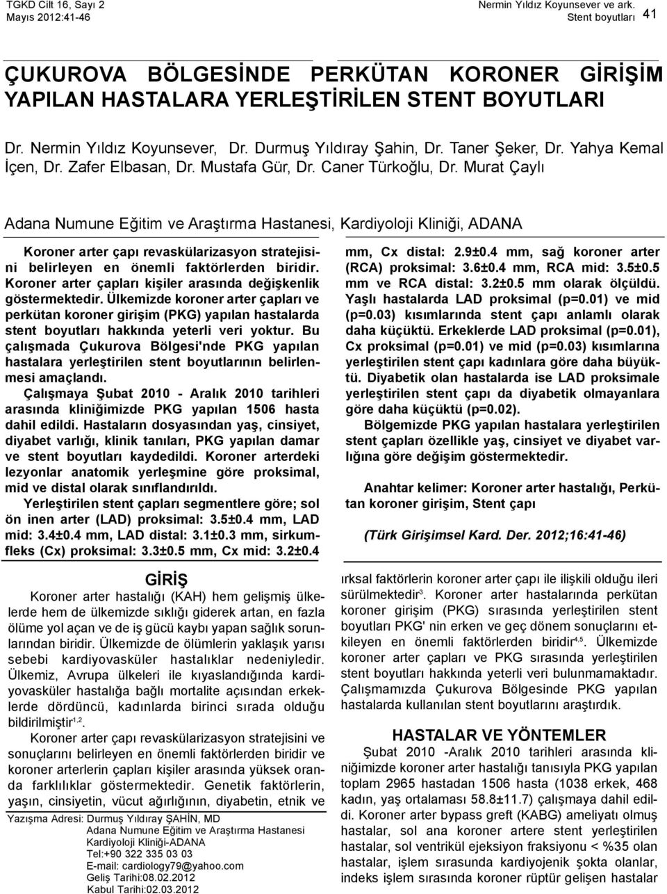 Murat Çaylı Adana Numune Eğitim ve Araştırma Hastanesi, Kardiyoloji Kliniği, ADANA Koroner arter çapı revaskülarizasyon stratejisini belirleyen en önemli faktörlerden biridir.