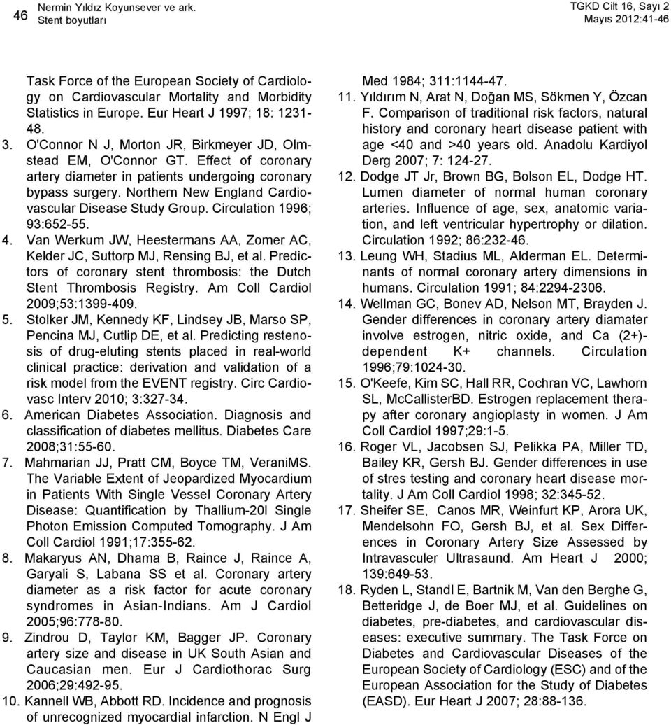 Northern New England Cardiovascular Disease Study Group. Circulation 1996; 93:652-55. 4. Van Werkum JW, Heestermans AA, Zomer AC, Kelder JC, Suttorp MJ, Rensing BJ, et al.