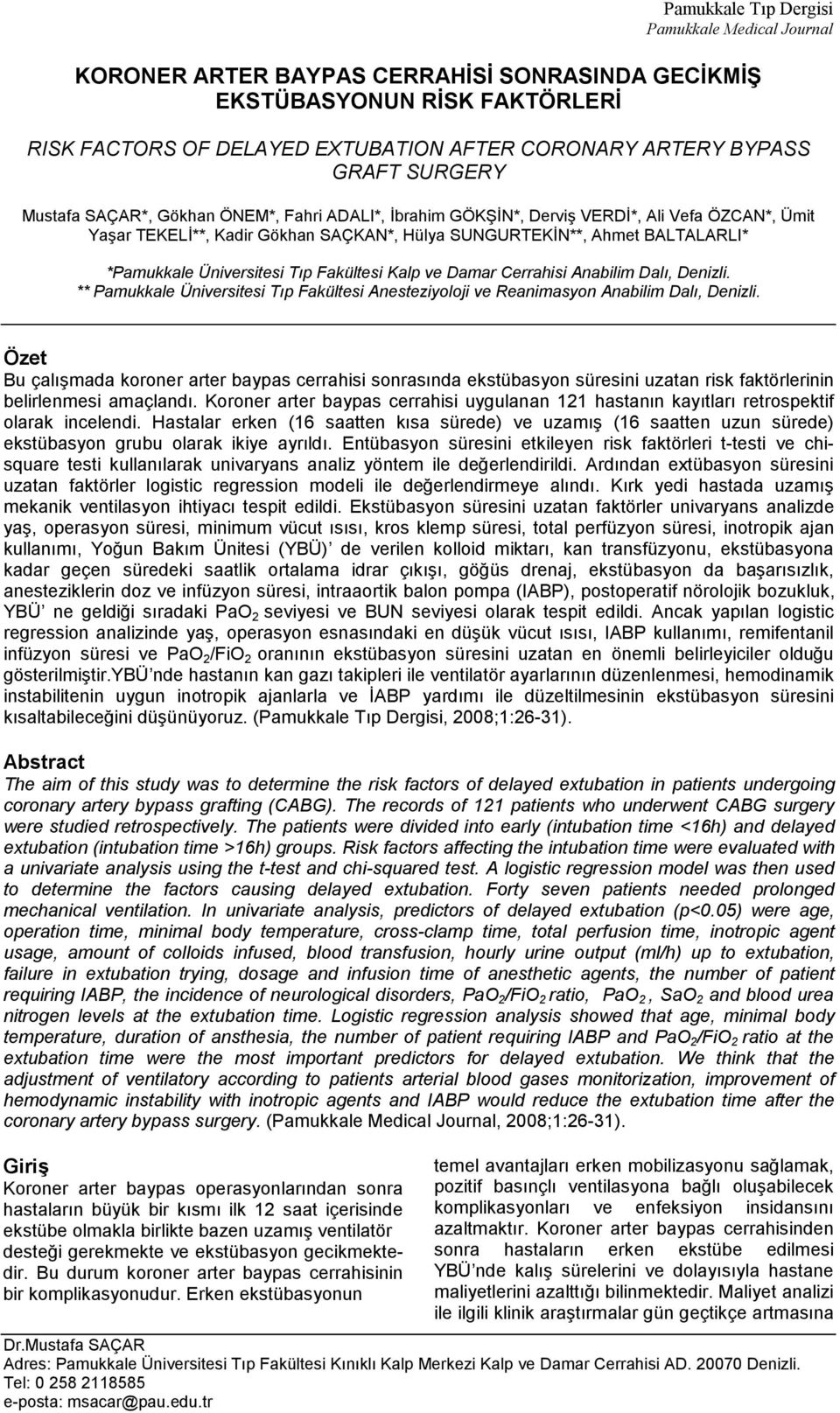 Üniversitesi Tıp Fakültesi Kalp ve Damar Cerrahisi Anabilim Dalı, Denizli. ** Pamukkale Üniversitesi Tıp Fakültesi Anesteziyoloji ve Reanimasyon Anabilim Dalı, Denizli.
