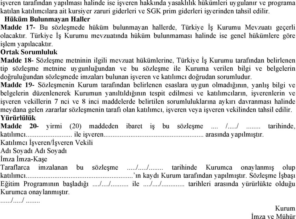 Türkiye İş Kurumu mevzuatında hüküm bulunmaması halinde ise genel hükümlere göre işlem yapılacaktır.