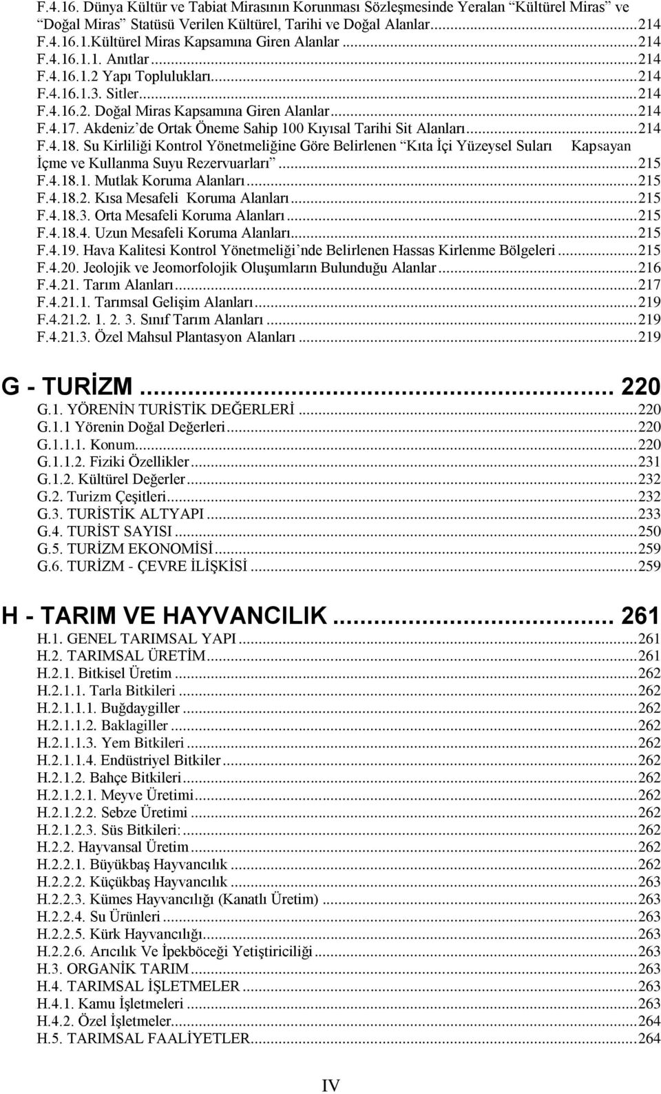 Akdeniz de Ortak Öneme Sahip 100 Kıyısal Tarihi Sit Alanları... 214 F.4.18. Su Kirliliği Kontrol Yönetmeliğine Göre Belirlenen Kıta Ġçi Yüzeysel Suları Kapsayan Ġçme ve Kullanma Suyu Rezervuarları.