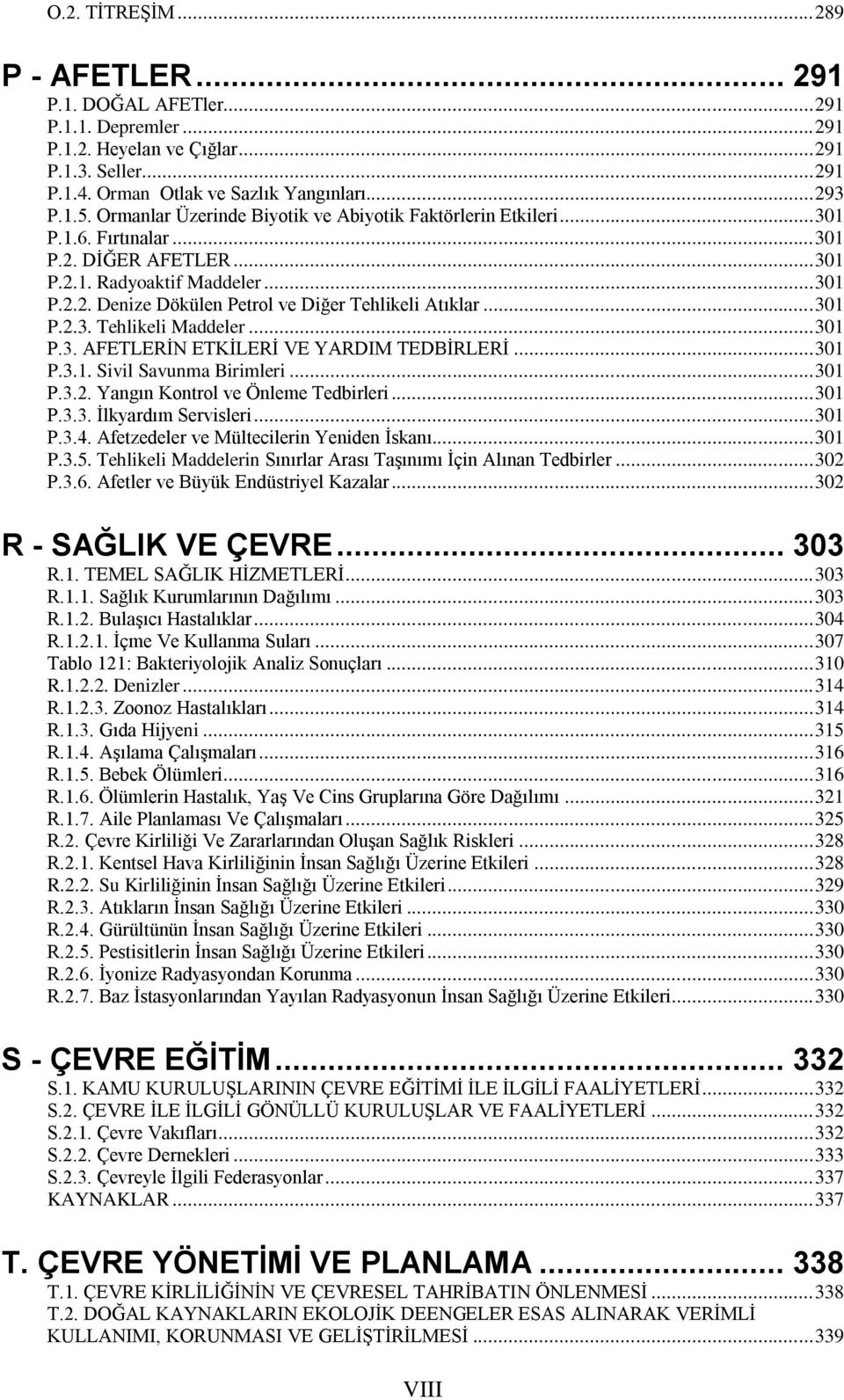 .. 301 P.2.3. Tehlikeli Maddeler... 301 P.3. AFETLERĠN ETKĠLERĠ VE YARDIM TEDBĠRLERĠ... 301 P.3.1. Sivil Savunma Birimleri... 301 P.3.2. Yangın Kontrol ve Önleme Tedbirleri... 301 P.3.3. Ġlkyardım Servisleri.