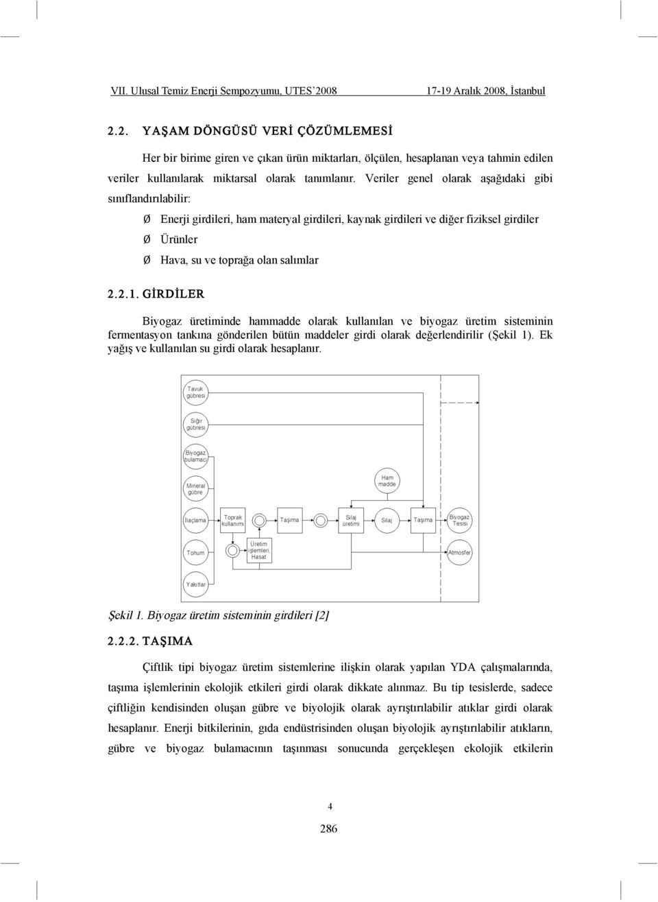 G RD LER Biyogaz üretiminde hammadde olarak kullanılan ve biyogaz üretim sisteminin fermentasyon tankına gönderilen bütün maddeler girdi olarak de erlendirilir ( ekil 1).