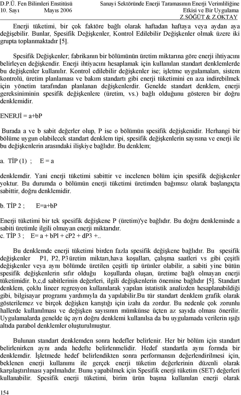 Enerji ihtiyacını hesaplamak için kullanılan standart denklemlerde bu değişkenler kullanılır.