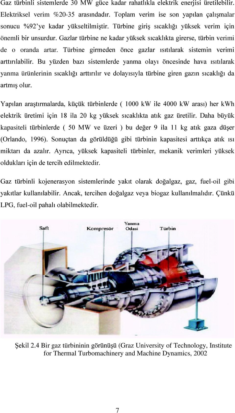 TürbinH JLUPHGHQ QFH JD]ODU ÕVÕWÕODUDN VLVWHPLQ YHULPL DUWWÕUÕODELOLU %X \]GHQ ED]Õ VLVWHPOHUGH \DQPD ROD\Õ QFHVLQGH KDYD ÕVÕWÕODUDN yanma ürünlerinin VÕFDNOÕ