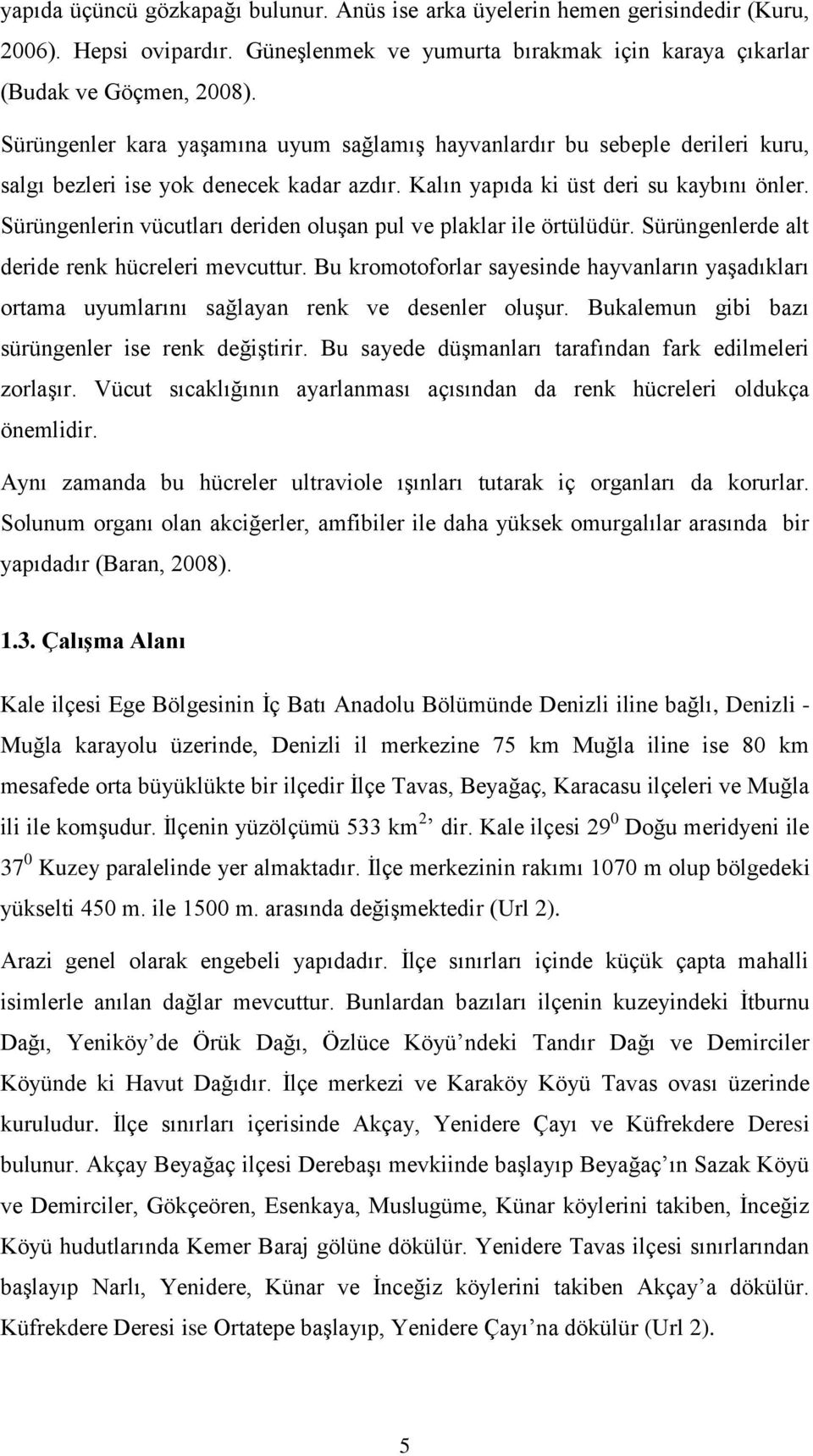 Sürüngenlerin vücutları deriden oluşan pul ve plaklar ile örtülüdür. Sürüngenlerde alt deride renk hücreleri mevcuttur.