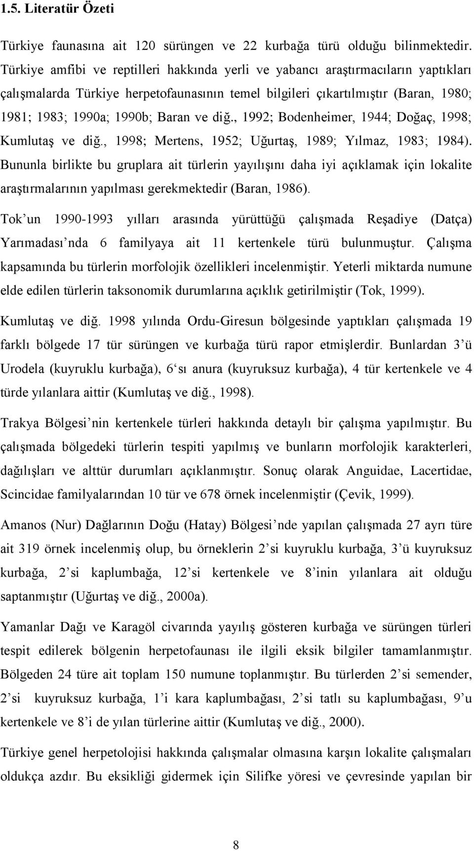 ve diğ., 1992; Bodenheimer, 1944; Doğaç, 1998; Kumlutaş ve diğ., 1998; Mertens, 1952; Uğurtaş, 1989; Yılmaz, 1983; 1984).