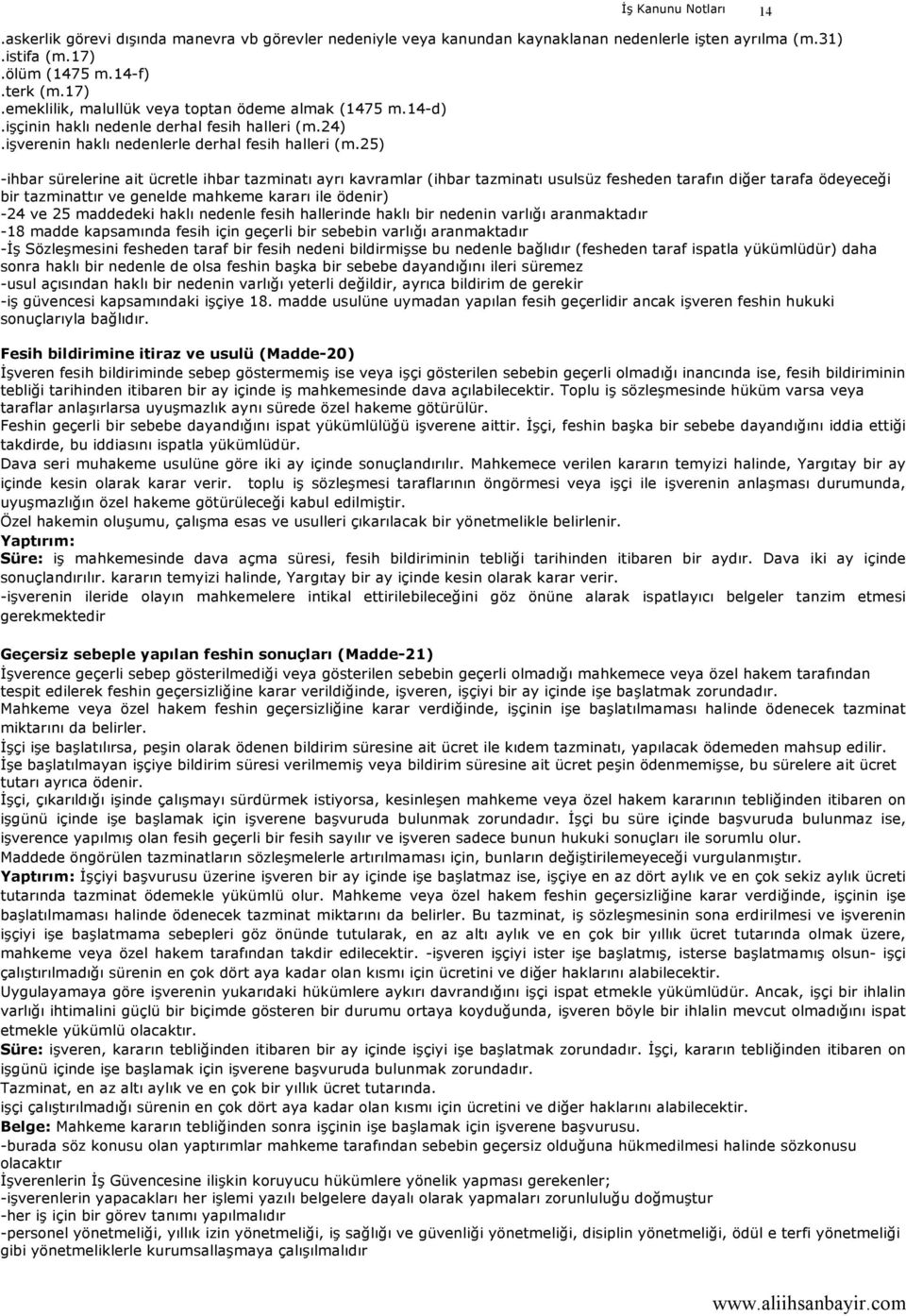 25) -ihbar sürelerine ait ücretle ihbar tazminatı ayrı kavramlar (ihbar tazminatı usulsüz fesheden tarafın diğer tarafa ödeyeceği bir tazminattır ve genelde mahkeme kararı ile ödenir) -24 ve 25