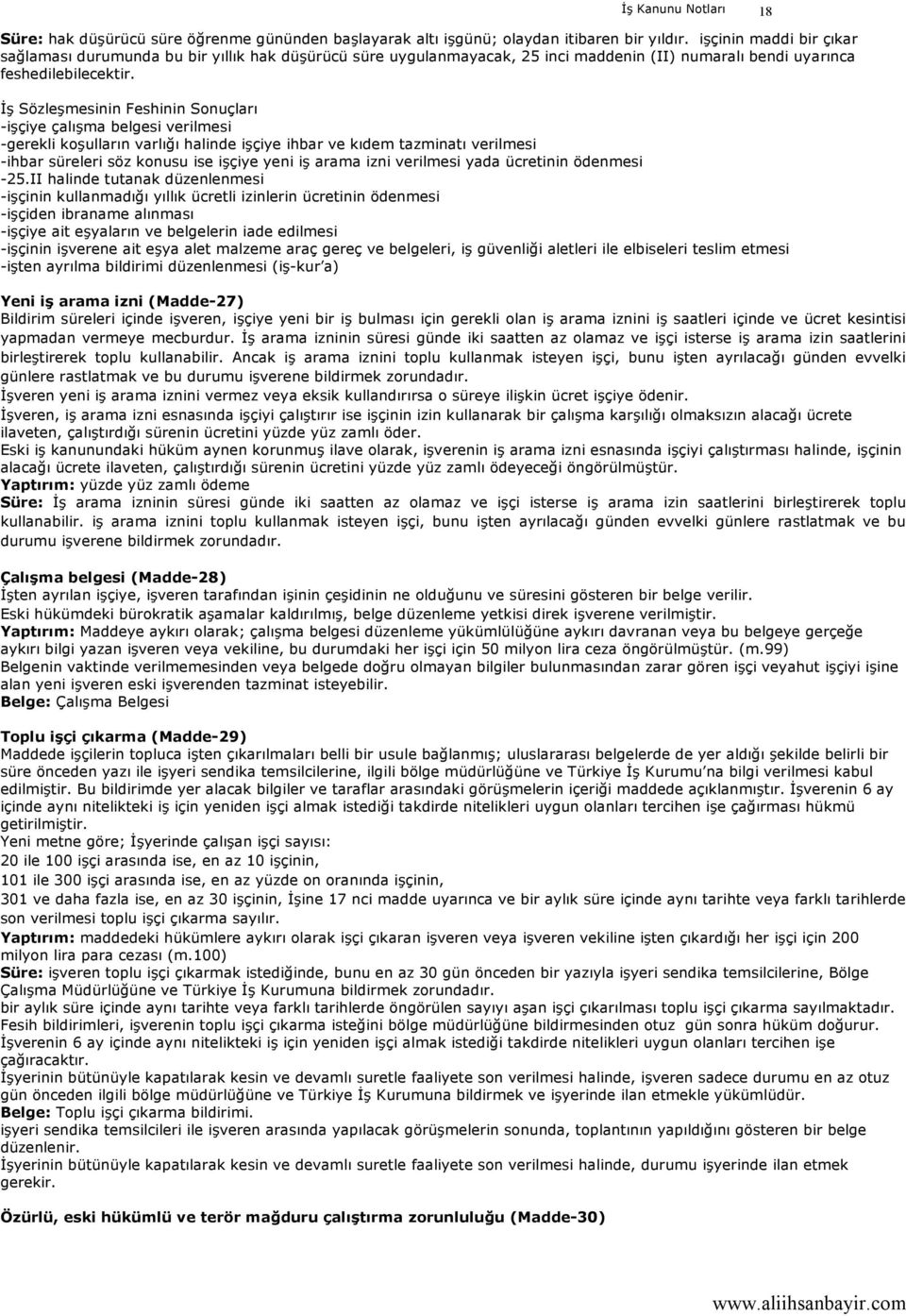 İş Sözleşmesinin Feshinin Sonuçları -işçiye çalışma belgesi verilmesi -gerekli koşulların varlığı halinde işçiye ihbar ve kıdem tazminatı verilmesi -ihbar süreleri söz konusu ise işçiye yeni iş arama