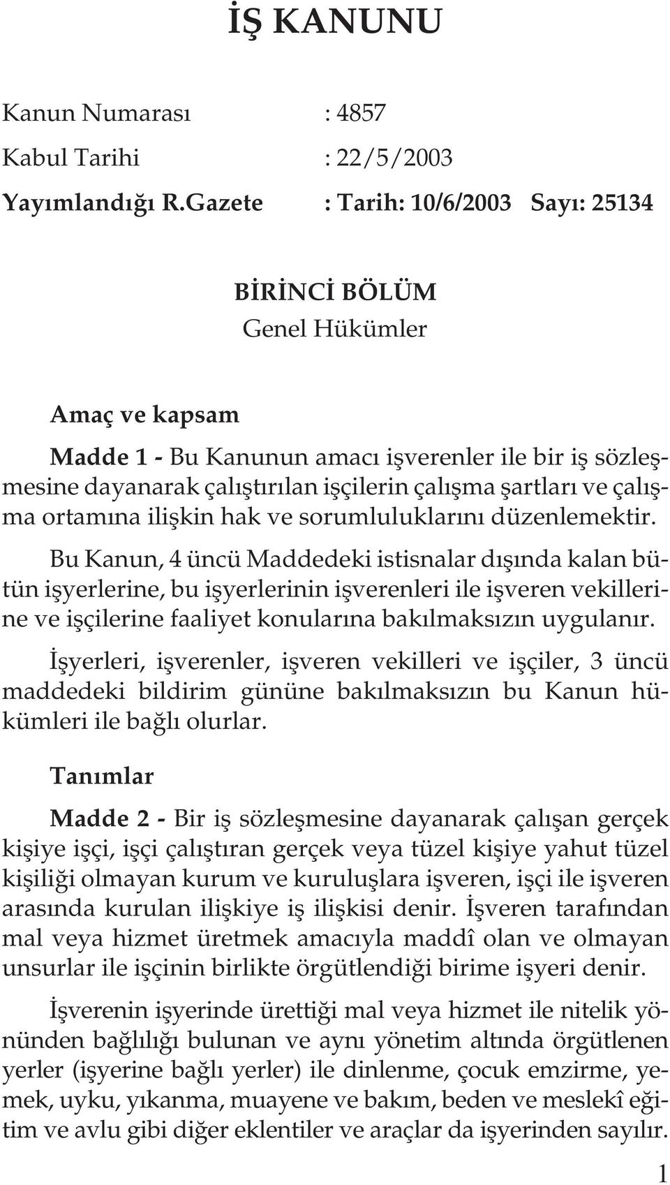 çalışma ortamına ilişkin hak ve sorumluluklarını düzenlemektir.