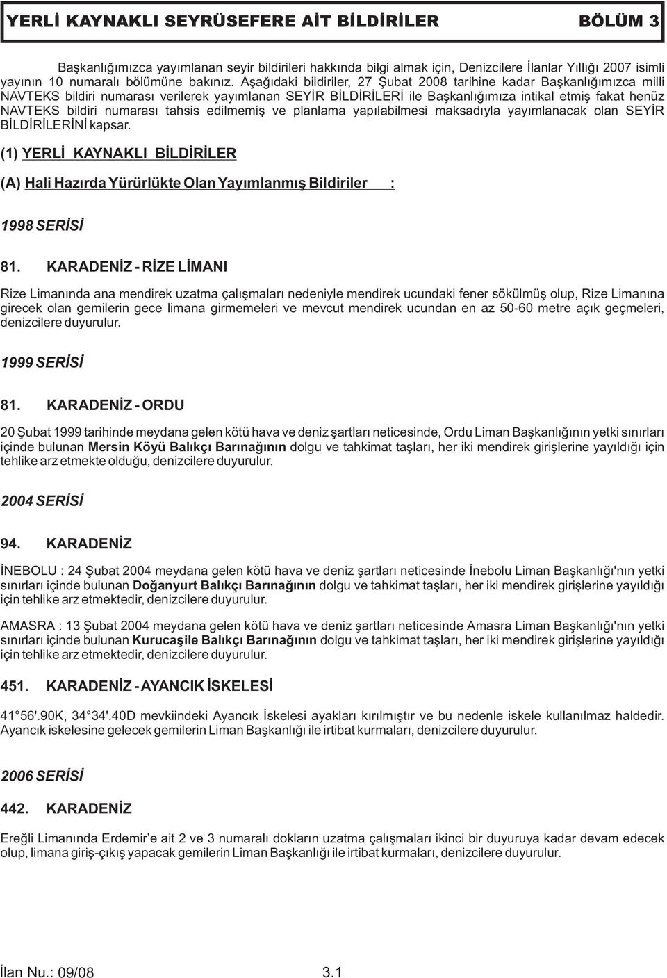 numarası tahsis edilmemiş ve planlama yapılabilmesi maksadıyla yayımlanacak olan SEYİR BİLDİRİLERİNİ kapsar.