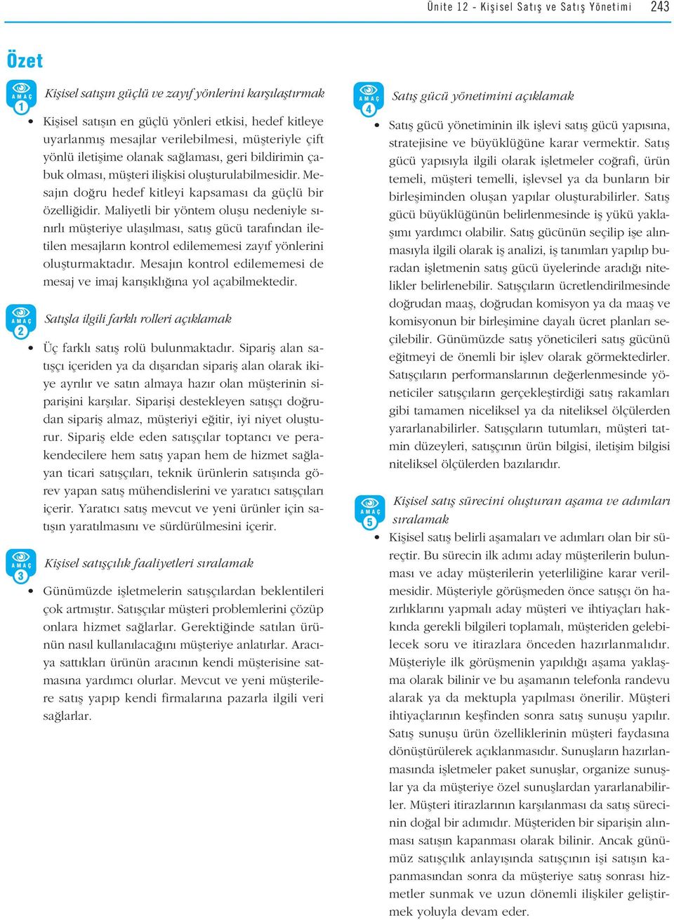 Maliyetli bir yöntem oluflu nedeniyle s - n rl müflteriye ulafl lmas, sat fl gücü taraf ndan iletilen mesajlar n kontrol edilememesi zay f yönlerini oluflturmaktad r.