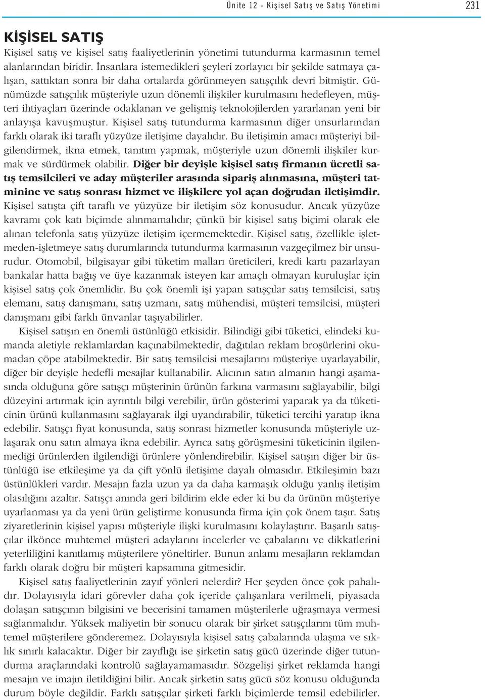 Günümüzde sat flç l k müflteriyle uzun dönemli iliflkiler kurulmas n hedefleyen, müflteri ihtiyaçlar üzerinde odaklanan ve geliflmifl teknolojilerden yararlanan yeni bir anlay fla kavuflmufltur.