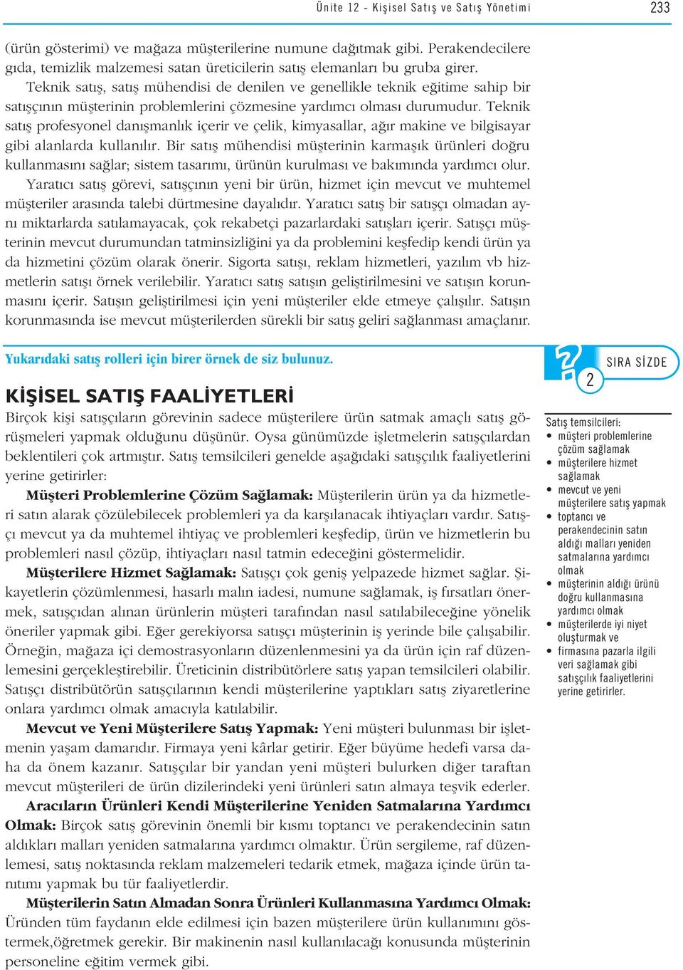 Teknik sat fl, sat fl mühendisi de denilen ve genellikle teknik e itime sahip bir sat flç n n müflterinin problemlerini çözmesine yard mc olmas durumudur.