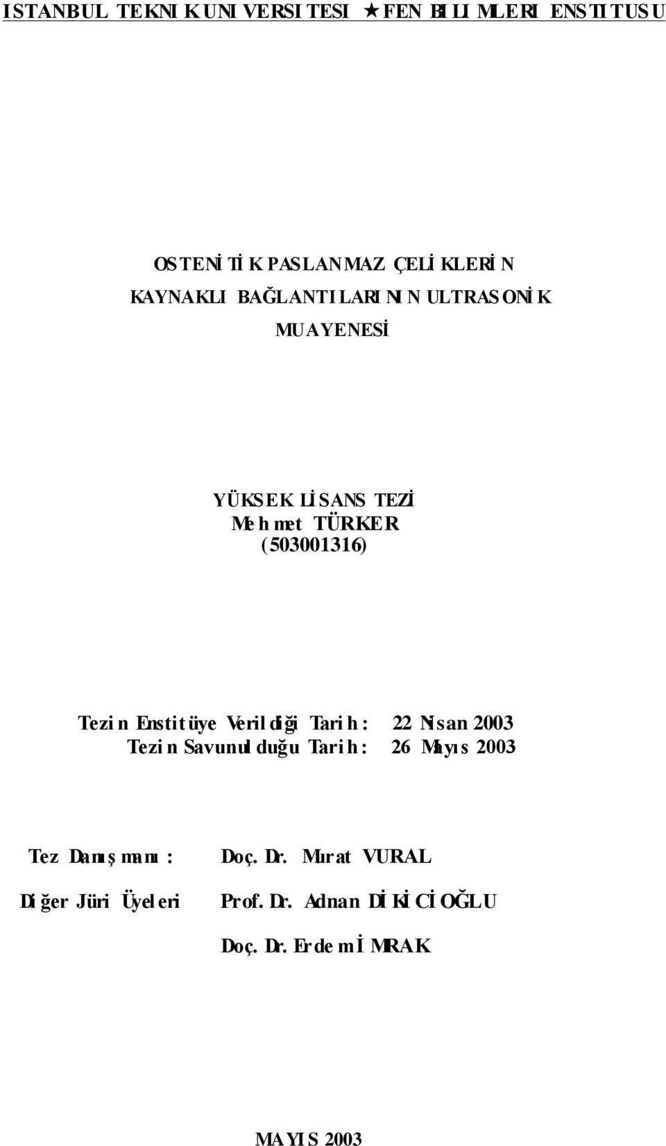 Enstitüye Veril diği Tari h : 22 Nisan 2003 Tezi n Savunul duğu Tari h : 26 Mayıs 2003 Tez Danış manı