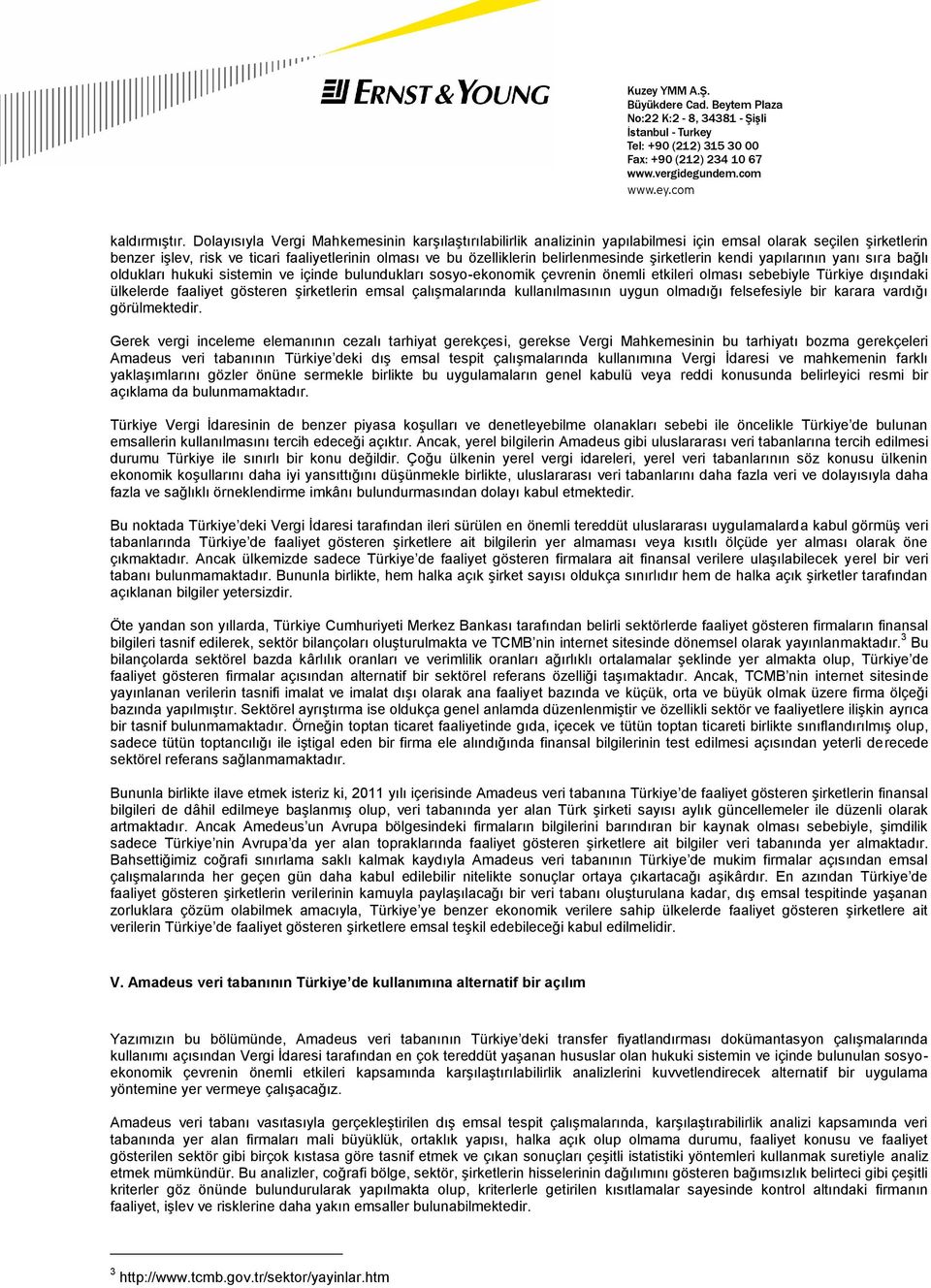 belirlenmesinde şirketlerin kendi yapılarının yanı sıra bağlı oldukları hukuki sistemin ve içinde bulundukları sosyo-ekonomik çevrenin önemli etkileri olması sebebiyle Türkiye dışındaki ülkelerde