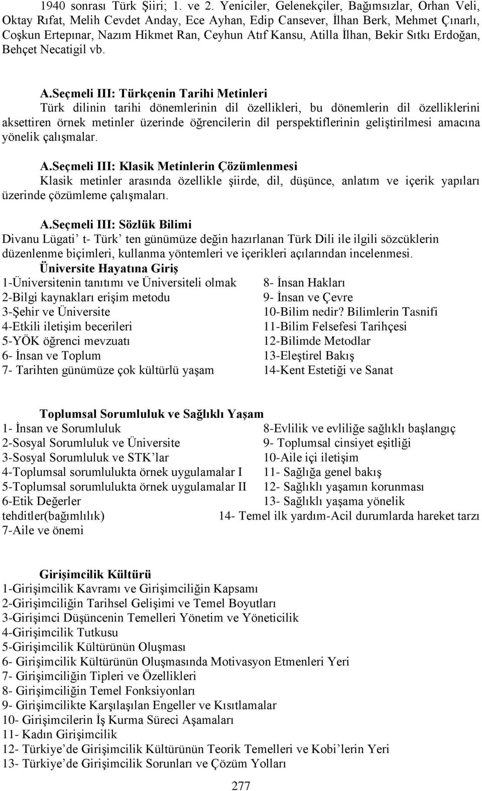 İlhan, Bekir Sıtkı Erdoğan, Behçet Necatigil vb. A.