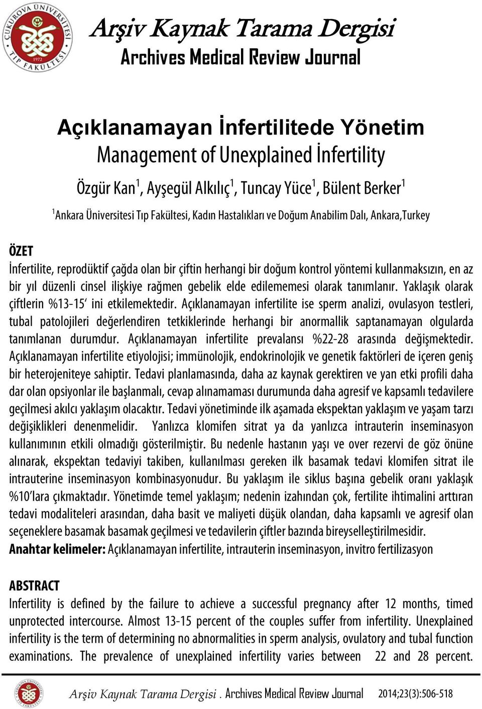 az bir yıl düzenli cinsel ilişkiye rağmen gebelik elde edilememesi olarak tanımlanır. Yaklaşık olarak çiftlerin %13-15 ini etkilemektedir.