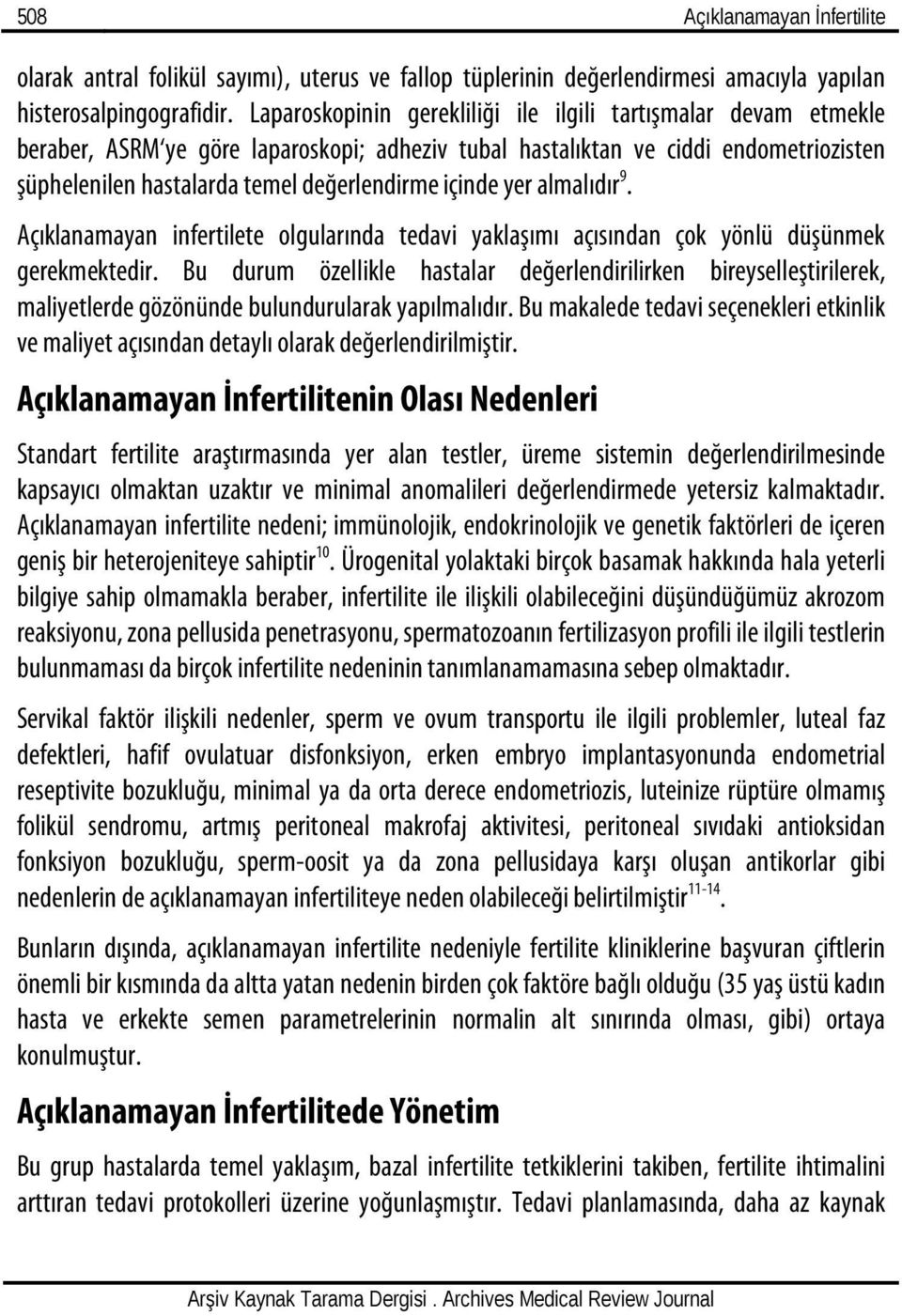 içinde yer almalıdır 9. Açıklanamayan infertilete olgularında tedavi yaklaşımı açısından çok yönlü düşünmek gerekmektedir.