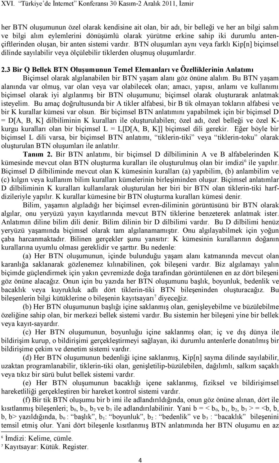 3 Bir Q Bellek BTN Oluşumunun Temel Elemanları ve Özelliklerinin Anlatımı Biçimsel olarak algılanabilen bir BTN yaşam alanı göz önüne alalım.