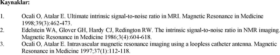 The intrinsic signal-to-noise ratio in NMR imaging. Magnetic Resonance in Medicine 1986;3(4):64-618. 3.