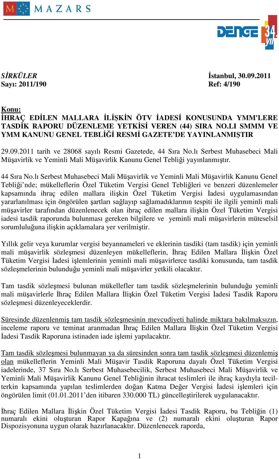 lı Serbest Muhasebeci Mali Müşavirlik ve Yeminli Mali Müşavirlik Kanunu Genel Tebliği yayınlanmıştır. 44 Sıra No.