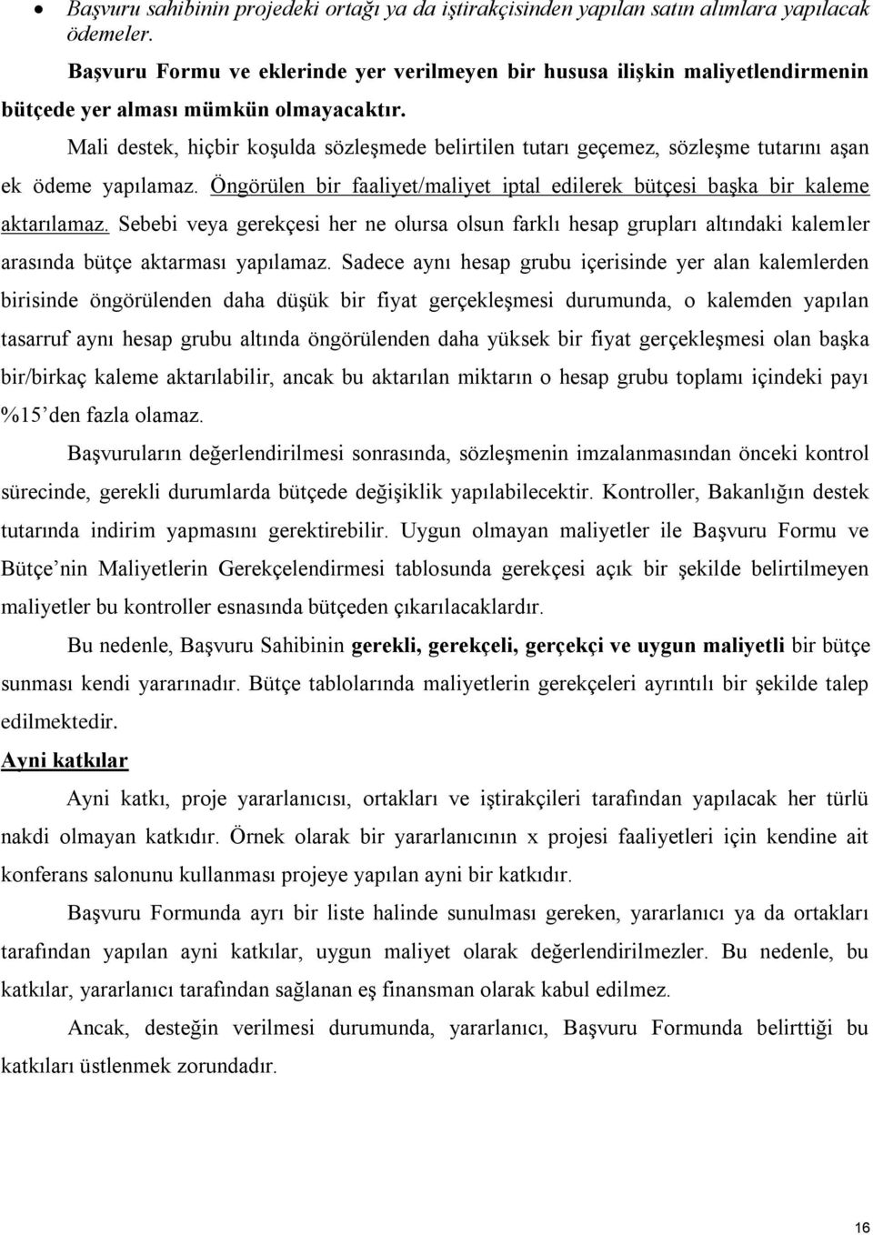 Mali destek, hiçbir koşulda sözleşmede belirtilen tutarı geçemez, sözleşme tutarını aşan ek ödeme yapılamaz. Öngörülen bir faaliyet/maliyet iptal edilerek bütçesi başka bir kaleme aktarılamaz.