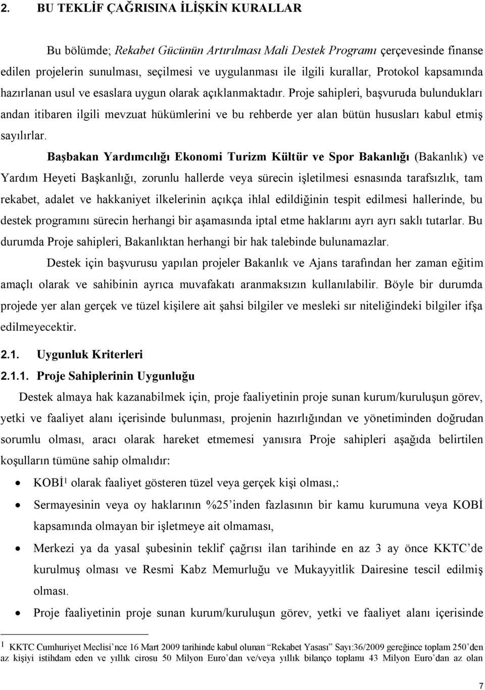 Proje sahipleri, başvuruda bulundukları andan itibaren ilgili mevzuat hükümlerini ve bu rehberde yer alan bütün hususları kabul etmiş sayılırlar.