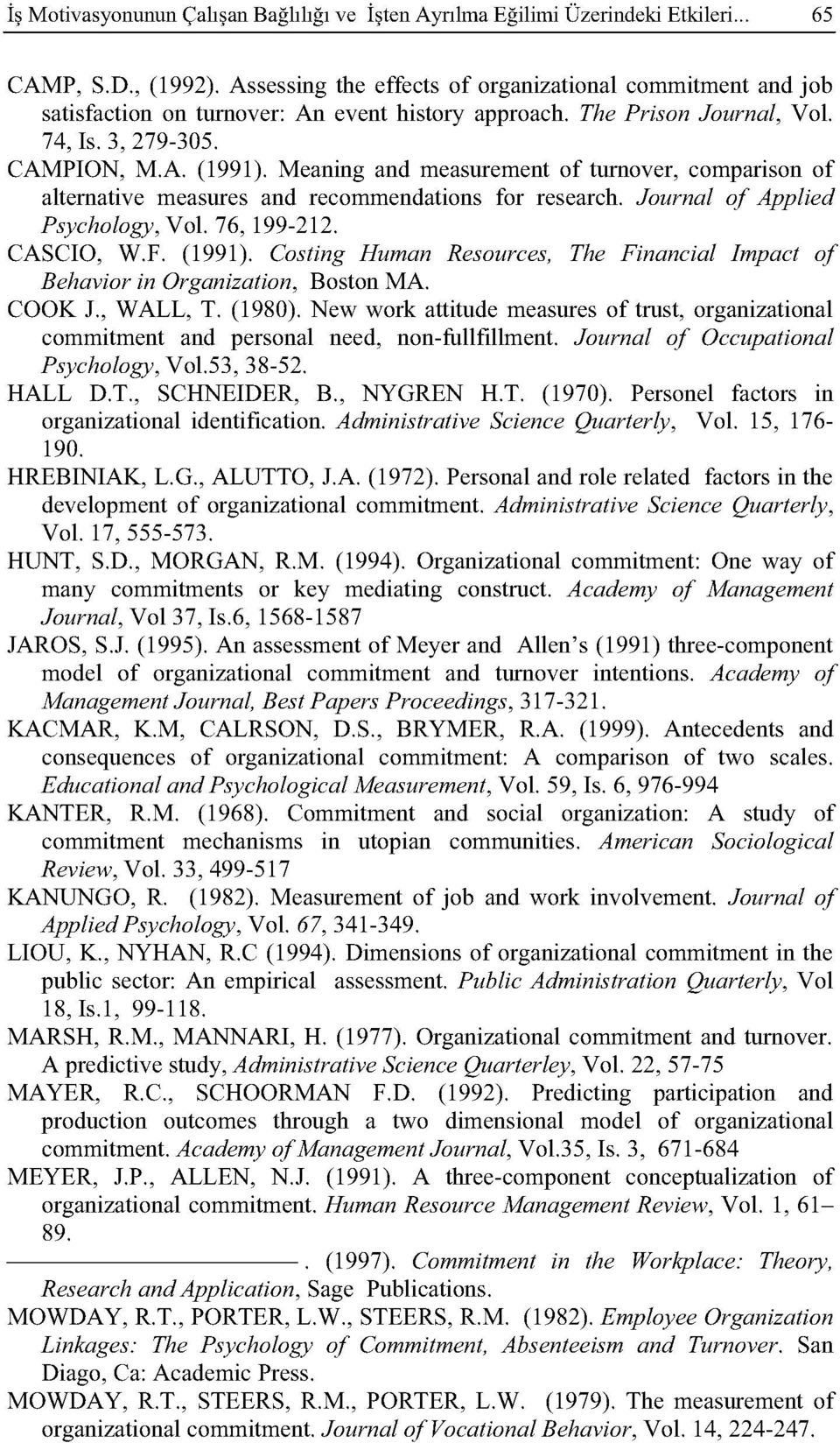 Meaning and measurement of turno ver, comparison of alternative measures and recommendations for research. Journal of Applied Psychology,Vol. 76, 99. CASCIO, W.F. (99).