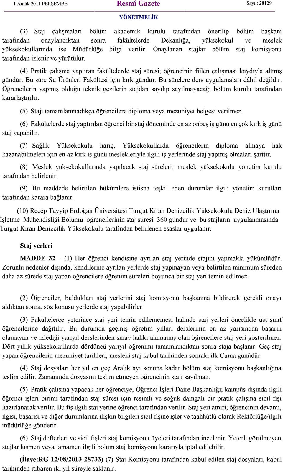 Bu süre Su Ürünleri Fakültesi için kırk gündür. Bu sürelere ders uygulamaları dâhil değildir.