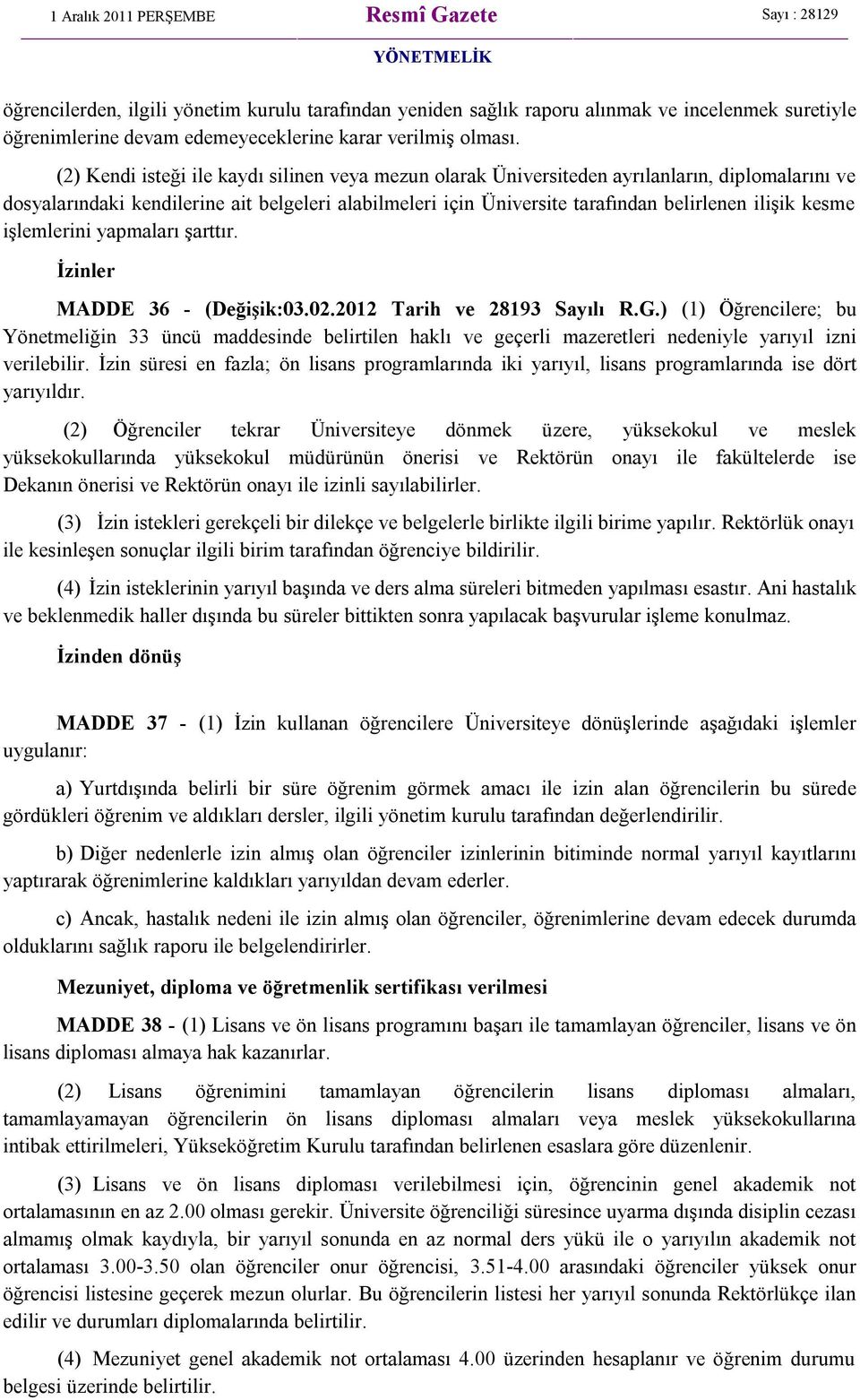 kesme işlemlerini yapmaları şarttır. İzinler MADDE 36 - (Değişik:03.02.2012 Tarih ve 28193 Sayılı R.G.