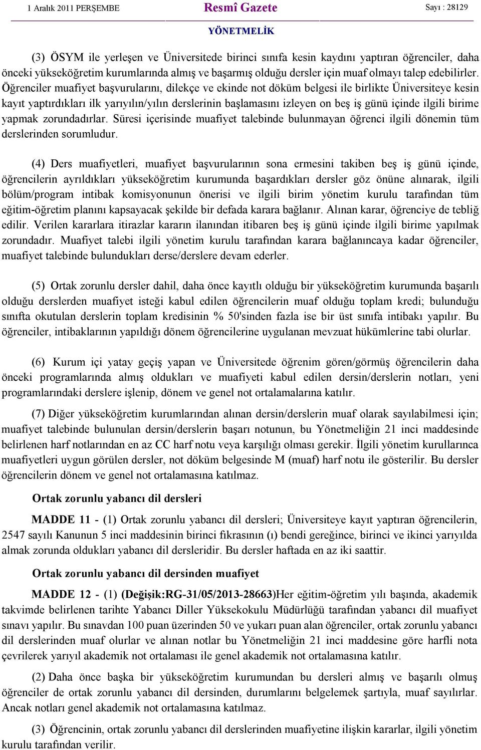 ilgili birime yapmak zorundadırlar. Süresi içerisinde muafiyet talebinde bulunmayan öğrenci ilgili dönemin tüm derslerinden sorumludur.