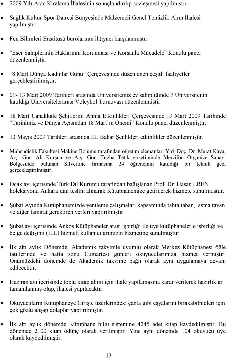 8 Mart Dünya Kadınlar Günü Çerçevesinde düzenlenen çeşitli faaliyetler gerçekleştirilmiştir.