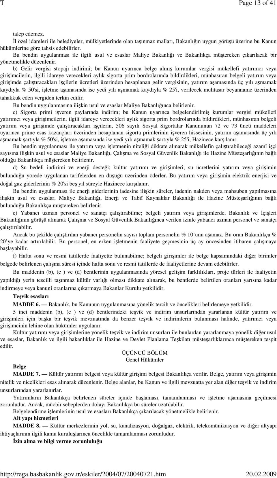 b) Gelir vergisi stopajı indirimi; bu Kanun uyarınca belge almış kurumlar vergisi mükellefi yatırımcı veya girişimcilerin, ilgili idareye verecekleri aylık sigorta prim bordrolarında bildirdikleri,