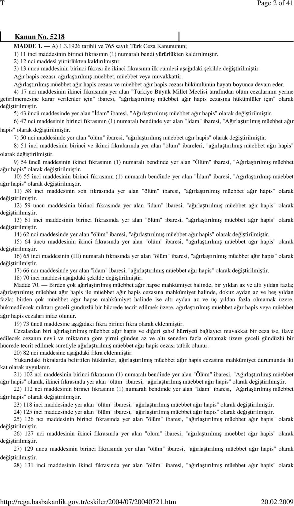 3) 13 üncü maddesinin birinci fıkrası ile ikinci fıkrasının ilk cümlesi aşağıdaki şekilde Ağır hapis cezası, ağırlaştırılmış müebbet, müebbet veya muvakkattir.