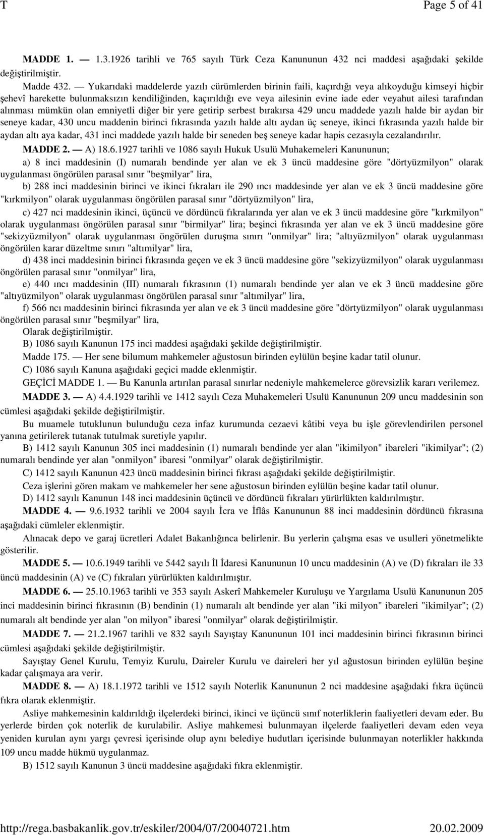 ailesi tarafından alınması mümkün olan emniyetli diğer bir yere getirip serbest bırakırsa 429 uncu maddede yazılı halde bir aydan bir seneye kadar, 430 uncu maddenin birinci fıkrasında yazılı halde