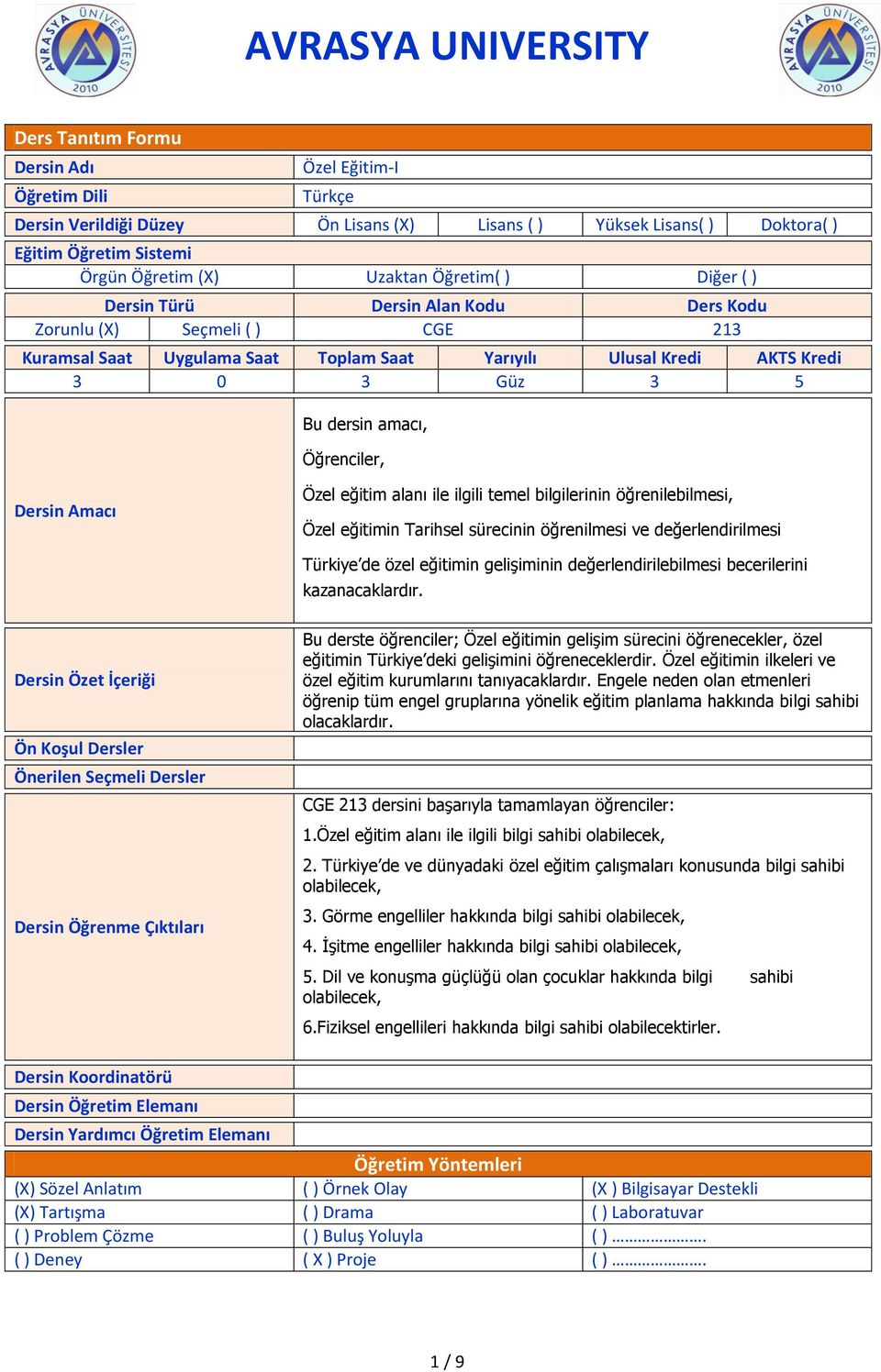 eğitim alanı ile ilgili temel bilgilerinin öğrenilebilmesi, Özel eğitimin Tarihsel sürecinin öğrenilmesi ve değerlendirilmesi Türkiye de özel eğitimin gelişiminin değerlendirilebilmesi becerilerini